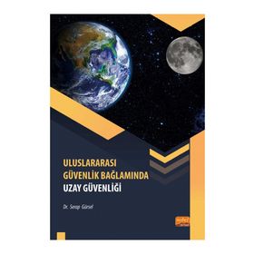 Uluslararası Güvenlik Bağlamında Uzay Güvenliği Serap Gürsel