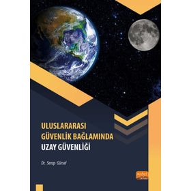 Uluslararası Güvenlik Bağlamında Uzay Güvenliği Serap Gürsel