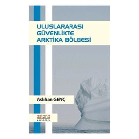Uluslararası Güvenlikte Arktika Bölgesi - Aslıhan Genç