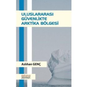 Uluslararası Güvenlikte Arktika Bölgesi - Aslıhan Genç
