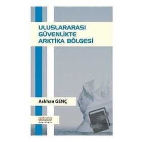 Uluslararası Güvenlikte Arktika Bölgesi - Aslıhan Genç
