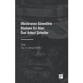Uluslararası Güvenlikte Büyüyen Gri Alan Özel Askeri Şirketler Göktuğ Sönmez