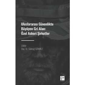 Uluslararası Güvenlikte Büyüyen Gri Alan Özel Askeri Şirketler Göktuğ Sönmez