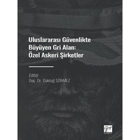 Uluslararası Güvenlikte Büyüyen Gri Alan Özel Askeri Şirketler Göktuğ Sönmez