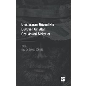 Uluslararası Güvenlikte Büyüyen Gri Alan Özel Askeri Şirketler Göktuğ Sönmez