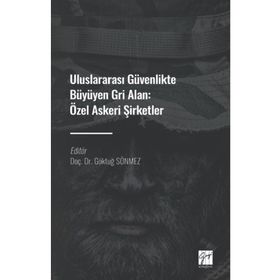 Uluslararası Güvenlikte Büyüyen Gri Alan Özel Askeri Şirketler Göktuğ Sönmez