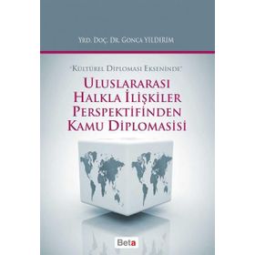 Uluslararası Halkla İlişkiler Perspektifinden Kamu Diplomasisi - Gonca Yıldırım