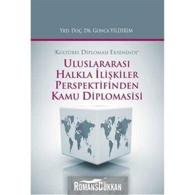 Uluslararası Halkla İlişkiler Perspektifinden Kamu Diplomasisi - Gonca Yıldırım