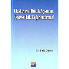 ULUSLARARASI HUKUK AÇISINDAN ÇEVRESEL ETKI DEĞERLENDİRMESİ - ŞULE GÜNEŞ