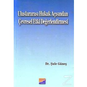 ULUSLARARASI HUKUK AÇISINDAN ÇEVRESEL ETKI DEĞERLENDİRMESİ - ŞULE GÜNEŞ