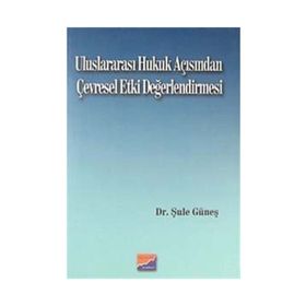 ULUSLARARASI HUKUK AÇISINDAN ÇEVRESEL ETKI DEĞERLENDİRMESİ - ŞULE GÜNEŞ
