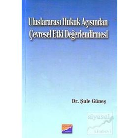 ULUSLARARASI HUKUK AÇISINDAN ÇEVRESEL ETKI DEĞERLENDİRMESİ - ŞULE GÜNEŞ