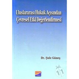 ULUSLARARASI HUKUK AÇISINDAN ÇEVRESEL ETKI DEĞERLENDİRMESİ - ŞULE GÜNEŞ