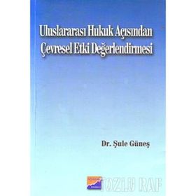 ULUSLARARASI HUKUK AÇISINDAN ÇEVRESEL ETKI DEĞERLENDİRMESİ - ŞULE GÜNEŞ