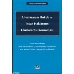 ULUSLARARASI HUKUK VE İNSAN HAKLARININ ULUSLARARASI KORUNMASI - MAHMUT GÖÇER