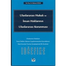 ULUSLARARASI HUKUK VE İNSAN HAKLARININ ULUSLARARASI KORUNMASI - MAHMUT GÖÇER