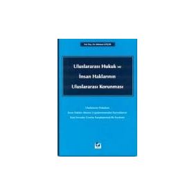 ULUSLARARASI HUKUK VE İNSAN HAKLARININ ULUSLARARASI KORUNMASI - MAHMUT GÖÇER