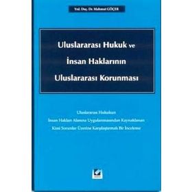 ULUSLARARASI HUKUK VE İNSAN HAKLARININ ULUSLARARASI KORUNMASI - MAHMUT GÖÇER