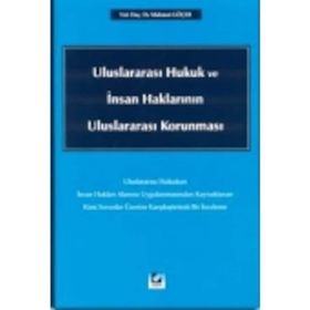 ULUSLARARASI HUKUK VE İNSAN HAKLARININ ULUSLARARASI KORUNMASI - MAHMUT GÖÇER