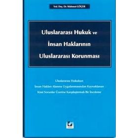ULUSLARARASI HUKUK VE İNSAN HAKLARININ ULUSLARARASI KORUNMASI - MAHMUT GÖÇER