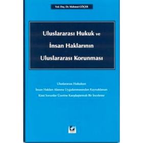 ULUSLARARASI HUKUK VE İNSAN HAKLARININ ULUSLARARASI KORUNMASI - MAHMUT GÖÇER