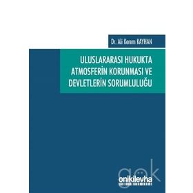 Uluslararası Hukukta Atmosferin Korunması ve Devletlerin Sorumluluğu - Ali Kerem Kayhan