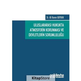 Uluslararası Hukukta Atmosferin Korunması ve Devletlerin Sorumluluğu - Ali Kerem Kayhan