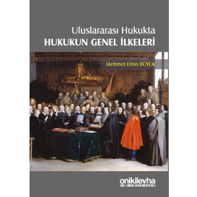 Uluslararası Hukukta Hukukun Genel İlkeleri - Mehmet Emin Büyük