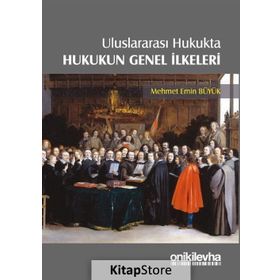 Uluslararası Hukukta Hukukun Genel İlkeleri - Mehmet Emin Büyük