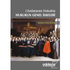 Uluslararası Hukukta Hukukun Genel İlkeleri - Mehmet Emin Büyük