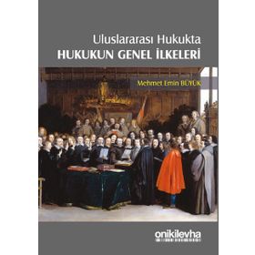 Uluslararası Hukukta Hukukun Genel İlkeleri - Mehmet Emin Büyük