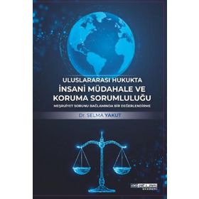 Uluslararası Hukukta İnsani Müdahale ve Koruma Sorumluluğu Atlas Akademi