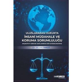 Uluslararası Hukukta İnsani Müdahale ve Koruma Sorumluluğu Atlas Akademi