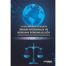 Uluslararası Hukukta İnsani Müdahale ve Koruma Sorumluluğu Atlas Akademi