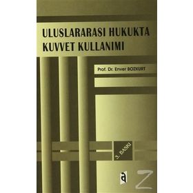 Uluslararası Hukukta Kuvvet Kullanımı - Enver Bozkurt