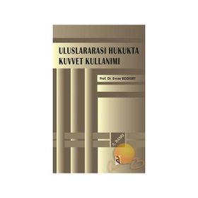 Uluslararası Hukukta Kuvvet Kullanımı - Enver Bozkurt