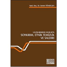 ULUSLARARASI HUKUKTA SOYKIRIM, ETNIK TEMIZLIK VE SALDIRI - SEMIN TÖNER ŞEN
