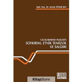 ULUSLARARASI HUKUKTA SOYKIRIM, ETNIK TEMIZLIK VE SALDIRI - SEMIN TÖNER ŞEN