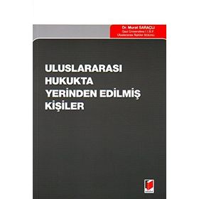 ULUSLARARASI HUKUKTA YERINDEN EDİLMİŞ KİŞİLER - MURAT SARAÇLI