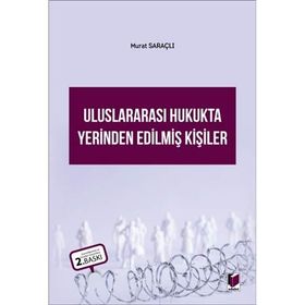 ULUSLARARASI HUKUKTA YERINDEN EDİLMİŞ KİŞİLER - MURAT SARAÇLI