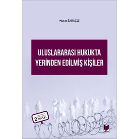 ULUSLARARASI HUKUKTA YERINDEN EDİLMİŞ KİŞİLER - MURAT SARAÇLI