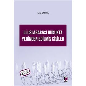 ULUSLARARASI HUKUKTA YERINDEN EDİLMİŞ KİŞİLER - MURAT SARAÇLI