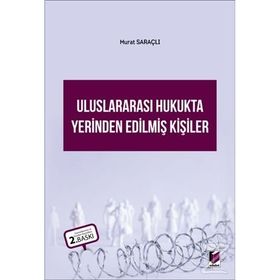 ULUSLARARASI HUKUKTA YERINDEN EDİLMİŞ KİŞİLER - MURAT SARAÇLI