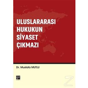 Uluslararası Hukukun Siyaset Çıkmazı - Mustafa Mutlu