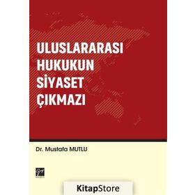 Uluslararası Hukukun Siyaset Çıkmazı - Mustafa Mutlu