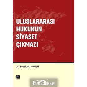 Uluslararası Hukukun Siyaset Çıkmazı - Mustafa Mutlu