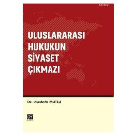 Uluslararası Hukukun Siyaset Çıkmazı - Mustafa Mutlu