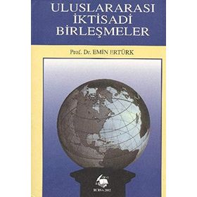 Uluslararası İktisadi Birleşmeler - Emin Ertürk