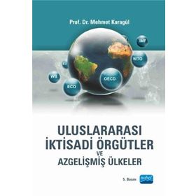 ULUSLARARASI İKTİSADİ ÖRGÜTLER VE AZGELİŞMİŞ ÜLKELER - MEHMET KARAGÜL