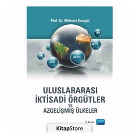 ULUSLARARASI İKTİSADİ ÖRGÜTLER VE AZGELİŞMİŞ ÜLKELER - MEHMET KARAGÜL
